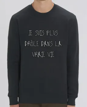 Sweat-shirt Je Suis Plus Drôle Dans La Vraie Vie Par Phocea Editions